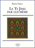 Le Yi Jing par lui-mme - Pierre Faure