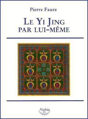 Le Yi Jing par lui-même - Pierre Faure